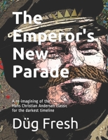 The Emperor's New Parade: A re-imagining of the Hans Christian Andersen classic for the darkest timeline 1792112629 Book Cover