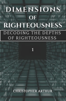 Dimensions Of Righteousness: Decoding The Depths Of Righteousness B0C1J7FWP3 Book Cover