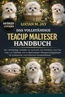 DAS VOLLSTÄNDIGE TEACUP MALTESER HANDBUCH: Der vollständige Leitfaden zur Aufzucht, zum Verhalten, zum Training, zur Fellpflege und zu lebenslangen ... und erfahrene Hundeliebhaber (German Edition) B0GXBQM7WQ Book Cover