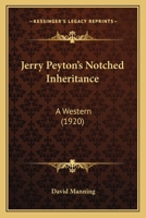 Jerry Peyton's Notched Inheritance: A Western Story 1920 [Hardcover] 112030427X Book Cover