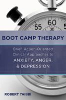 Boot Camp Therapy: Brief, Action-Oriented Clinical Approaches to Anxiety, Anger,  Depression 0393708233 Book Cover