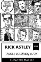 Rick Astley Adult Coloring Book: Internet Meme Phenomenon and Classical Singer, Pop Artist and Radio Personality Inspired Adult Coloring Book 1719085463 Book Cover