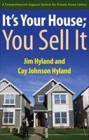 It's Your House; You Sell It: A Comprehensive Support System for Private Home Sellers 1621473252 Book Cover