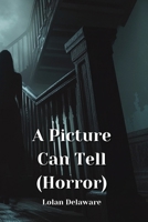 A Picture Can Tell (Horror) B0DQDV5DRP Book Cover