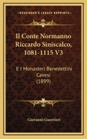 Il Conte Normanno Riccardo Siniscalco, 1081-1115 V3: E I Monasteri Benedettini Cavesi (1899) 1120435099 Book Cover