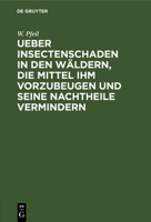 Ueber Insectenschaden in den Wäldern, die Mittel ihm vorzubeugen und seine Nachtheile vermindern 3112440196 Book Cover