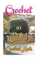 Crochet: 10 Perfect Summer Crochet Hats 1546833234 Book Cover