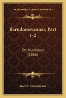 Barndomsvanner, Part 1-2: Ett Nutidsode (1886) 1160313458 Book Cover