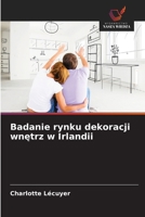 Badanie rynku dekoracji wnetrz w Irlandii (Polish Edition) 6202434813 Book Cover