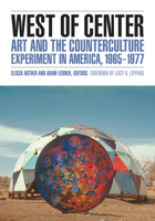 West of Center: Art and the Counterculture Experiment in America, 1965–1977 0816677263 Book Cover
