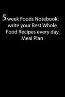 5 Week Foods Notebook: write your Best Whole Food Recipes every day Meal Plan: Weeks of problem-Free, notebook to Preserve Your Time & Sanity, 100 pages 1654972754 Book Cover