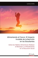 Alimentando el Futuro: El Impacto Invisible de la Nutrición en los Estudiantes: Cómo los Hábitos Alimenticios Moldean el Bienestar y el Rendimiento en la Educación Social (Spanish Edition) 9999324770 Book Cover