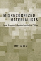 Misrecognized Materialists: Social Movements in Canadian Constitutional Politics 0774811692 Book Cover