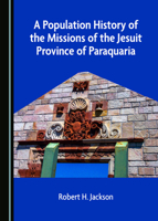 A Population History of the Missions of the Jesuit Province of Paraquaria 1527533670 Book Cover
