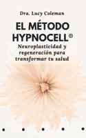 El método Hypnocell®: Neuroplasticidad y regeneración para transformar tu salud (Spanish Edition) 1949545385 Book Cover
