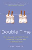 Double Time: How I Survived---and Mostly Thrived---Through the First Three Years of Mothering Twins 1250023262 Book Cover