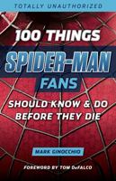 100 Things Spider-Man Fans Should Know & Do Before They Die (100 Things...Fans Should Know) 1629374024 Book Cover