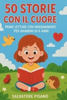 50 Storie Con il Cuore: Prime Letture con Insegnamenti per Bambini di 6 anni (Prime Letture per Bambini Racconti semplici e Veloci) (Italian Edition) B0F92GVCDG Book Cover
