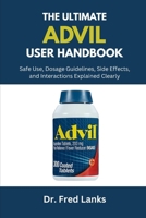 The Complete Advil User Handbook: Safe Use, Dosage Guidelines, Side Effects, and Interactions Explained Clearly B0FL9VVT5L Book Cover