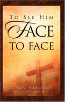 To See Him Face to Face 159467096X Book Cover