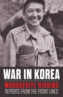 War in Korea: Marguerite Higgins Reports from the Front Lines B0CQ6GZ8PR Book Cover