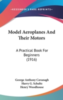 Model Aeroplanes And Their Motors: A Practical Book For Beginners 1017280894 Book Cover