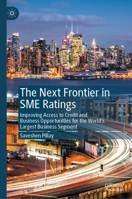 The Next Frontier in SME Ratings: Improving Access to Credit and Business Opportunities for the World’s Largest Business Segment 303154014X Book Cover