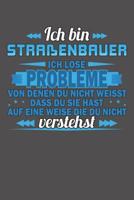 Ich bin Stra�enbauer Ich l�se Probleme von denen du nicht weisst dass du sie hast auf eine Weise die du nicht verstehst: Wochenplaner ohne festes Datum - f�r ein ganzes Jahr 1081860219 Book Cover