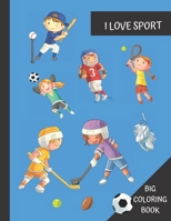 I love Sport Big Coloring Book: Fun Activity Book for Kids Ages 4 - 8: tennis, baseball, soccer, hockey and football to color (coloring for kids) 1656424274 Book Cover