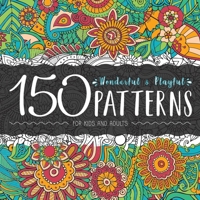 150 Wonderful and Playful Patterns: A Huge Relaxing Book For for Teens and Adults 180101034X Book Cover