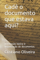 Cadê o documento que estava aqui?: orientação básica à organização de documentos B08VWY9YCW Book Cover