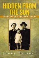 Hidden from the Sun: Memoir of a Hidden Child 1483601315 Book Cover