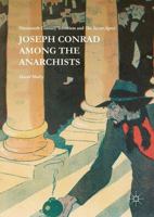 Joseph Conrad Among the Anarchists: Nineteenth Century Terrorism and the Secret Agent 1137502886 Book Cover