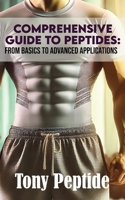 Comprehensive Guide to Peptides: From Basics to Advanced Applications B0DQBTCGZ9 Book Cover
