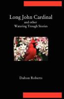 Long John Cardinal and Other Watering Trough Stories 1936912171 Book Cover