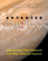 Advanced SQL: 1999 - Understanding Object-Relational and Other Advanced Features (The Morgan Kaufmann Series in Data Management Systems) 1558606777 Book Cover