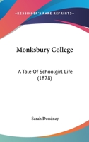Monksbury College: A Tale of Schoolgirl Life 1166959317 Book Cover