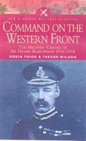 COMMAND ON THE WESTERN FRONT: The Military Career of Sir Henry Rawlinson 1914-1918 (Pen & Sword Military Classics) 0631166831 Book Cover