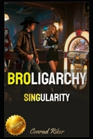 Broligarchy: Singularity (redpilled revolutionary civil rights for men (satire)) B0GMXGLBW5 Book Cover