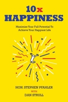 10x Happiness: Maximize Your Full Potential and Achieve Your Happiest Life 1662952163 Book Cover
