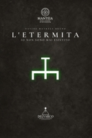L'etermita: Io non sono mai esistito (Italian Edition) B0FLCW1H3F Book Cover