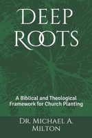 Deep Roots : A Biblical and Theological Framework for Church Planting 1983161268 Book Cover