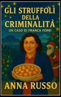 Gli Struffoli della Criminalità - serie Giallo Napoli: Un nuovo grande caso per l'ispettrice Franca Ferri (Italian Edition) B0G44MT4JJ Book Cover