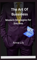 Business: Mastering Modern Strategies for Success: Business: Mastering Modern Strategies for Success B0C7JD3FFM Book Cover