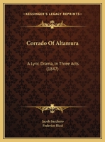 Corrado Of Altamura: A Lyric Drama, In Three Acts 1247257584 Book Cover