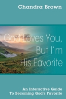 God Loves You, But I'm His Favorite: An Interactive Guide to Becoming God's Favorite 1977279988 Book Cover
