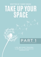 Take Up Your Space: Life Beyond Trauma - Part 1 0639865909 Book Cover