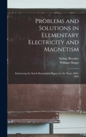 Problems and Solutions in Elementary Electricity and Magnetism: Embracing the South Kensington Papers for the Years 1885-1894 101909074X Book Cover