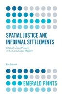 Spatial Justice and Informal Settlements: Integral Urban Projects in the Comunas of Medellin 1787147681 Book Cover