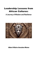 Leadership Lessons from African Cultures: A Journey of Wisdom and Resilience B0G8FTXDYF Book Cover